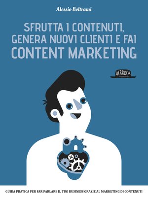 cover image of Sfrutta i contenuti, genera nuovi clienti e fai Content Marketing
